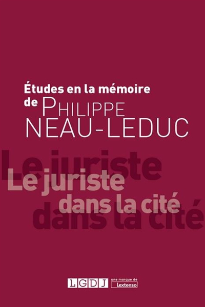 Étude à la mémoire de Philippe Neau-Leduc : le juriste dans la cité