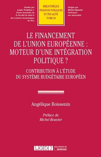 Le financement de l'Union européenne, moteur d'une intégration politique ? : contribution à l'étude du système budgétaire européen