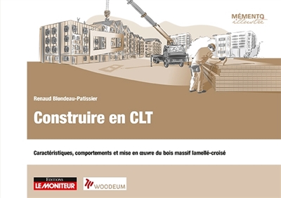 Construire en panneaux CLT : caractéristiques, comportements et mise en oeuvre du bois massif lamellé-croisé