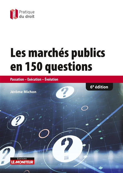 Les marchés publics en 150 questions : passation - exécution - évolution