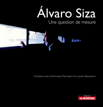 Alvaro Siza, une question de mesure : entretiens