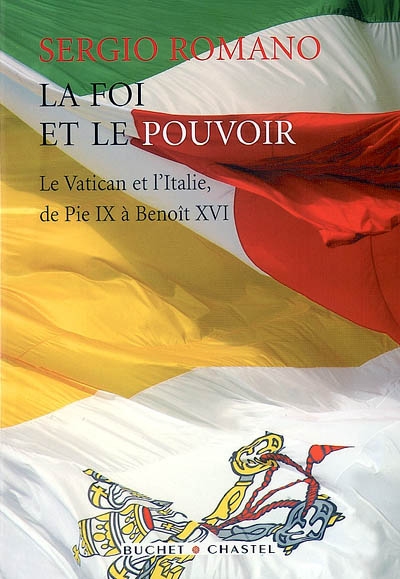 La foi et le pouvoir : le Vatican et l'Italie, de Pie IX à Benoît XVI : essai