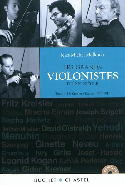 Les grands violonistes du XXe siècle. Tome I , de Kreisler à Kremer, 1875-1947