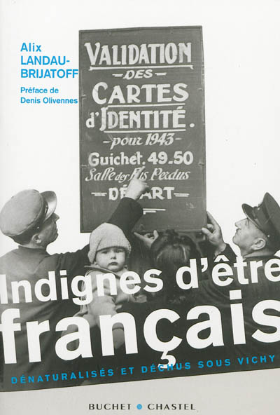Indignes d'être Français : dénaturalisés et déchus sous Vichy
