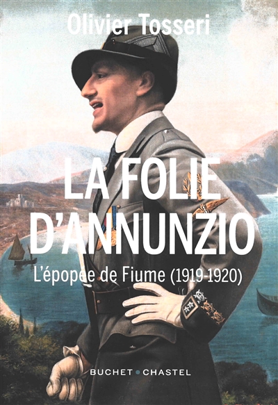 La folie D'Annunzio : l'épopée de Fiume