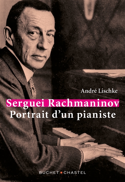 Serge Rachmaninov : portrait d'un pianiste