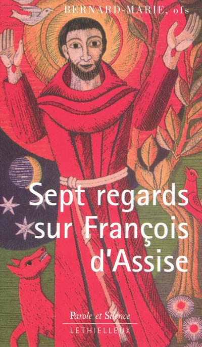 Sept regards sur François d'Assise : avec une nouvelle traduction du "Cantique des créatures" et du "Testament"