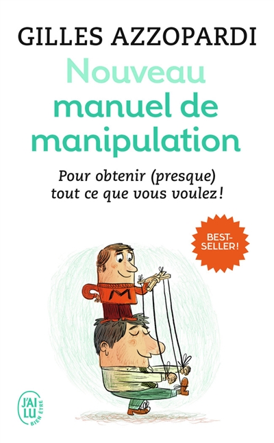 Nouveau manuel de manipulation : pour tout obtenir (ou presque) !