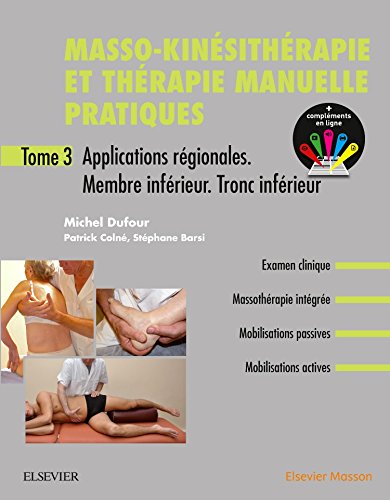 Masso-kinésithérapie et thérapie manuelle pratiques. Tome 3 : Applications régionales, membre inférieur, tronc inférieur