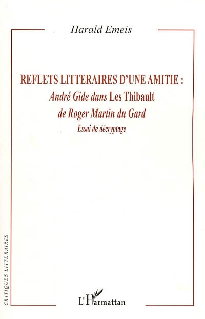 Reflets littéraires d'une amitié : André Gide dans les Thibault de Roger Martin du Gard : essai de décryptage