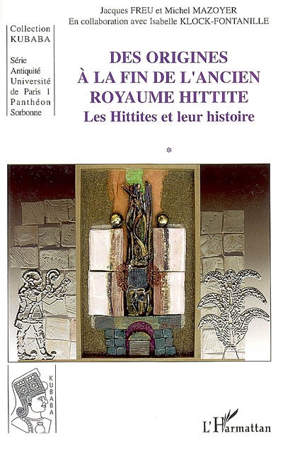Les Hittites et leur histoire. [1] , Des origines à la fin de l'ancien royaume hittite