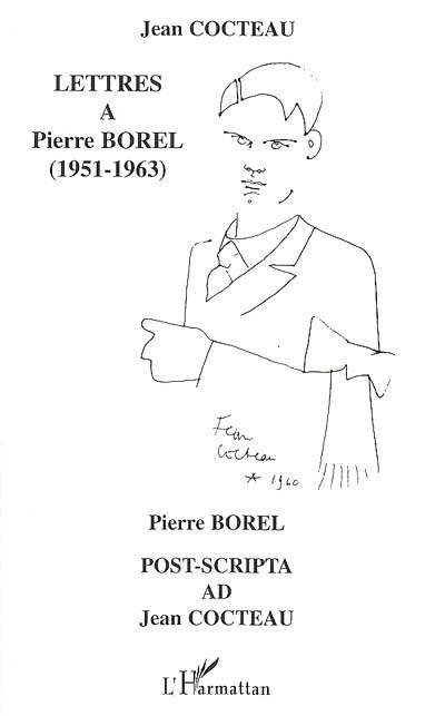 Lettres à Pierre Borel : 1951-1963 Suivies de Post-scripta ad Jean Cocteau