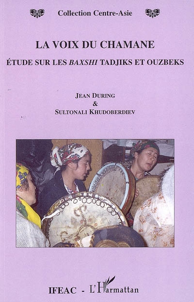 La voix du chamane : étude sur les baxshi tadjiks et ouzbeks