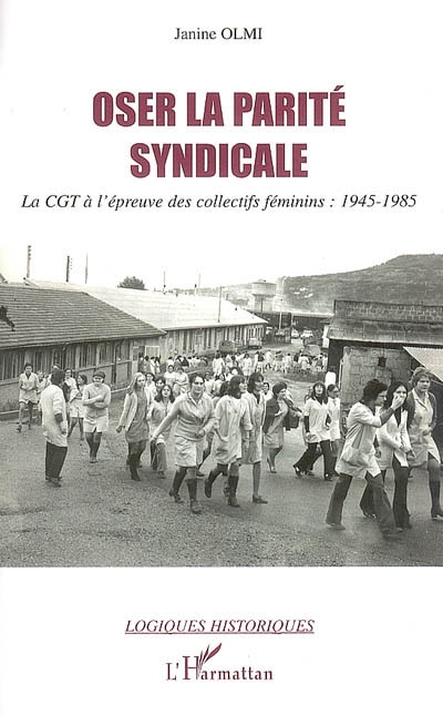 Oser la parité syndicale : la CGT à l'épreuve des collectifs féminines, 1945-1985