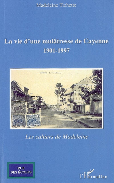La vie d'une mulâtresse de Cayenne, 1901-1997 : les cahiers de Madeleine