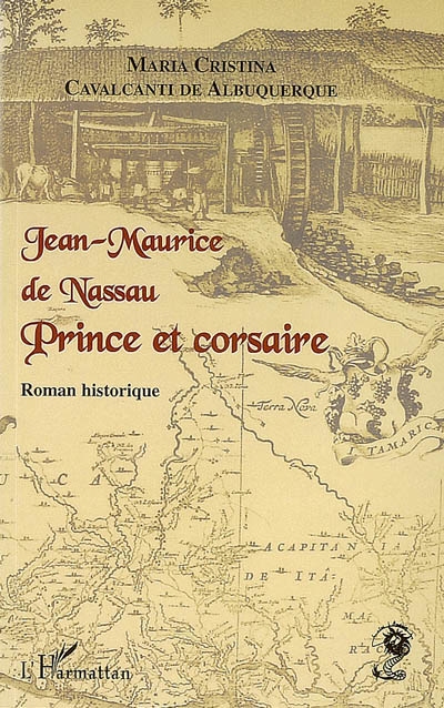 Jean-Maurice de Nassau, prince et corsaire : roman historique