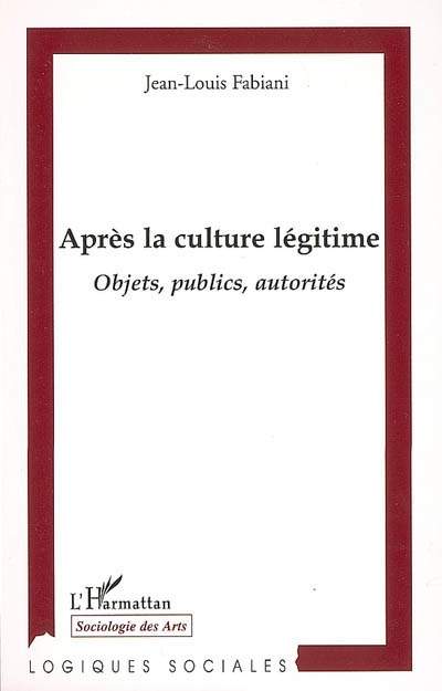 Après la culture légitime : objets, publics, autorités