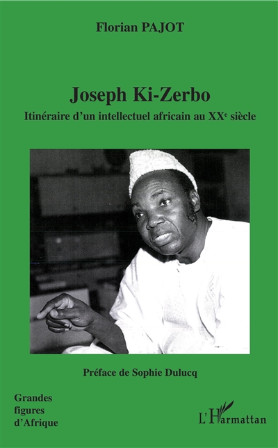 Joseph Ki-Zerbo : itinéraire d'un intellectuel africain au XXe siècle