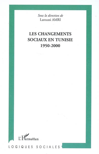 Les changements sociaux en Tunisie, 1950-2000 : actes du colloque international, Institut supérieur des sciences humaines, Université El Manar, Tunis, 22-25 octobre 2005