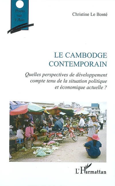 Le Cambodge contemporain : quelles perspectives de développement compte tenu de la situation politique et économique actuelle?