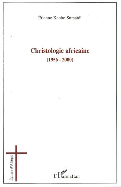 Christologie africaine, 1956-2000 : histoire et enjeux