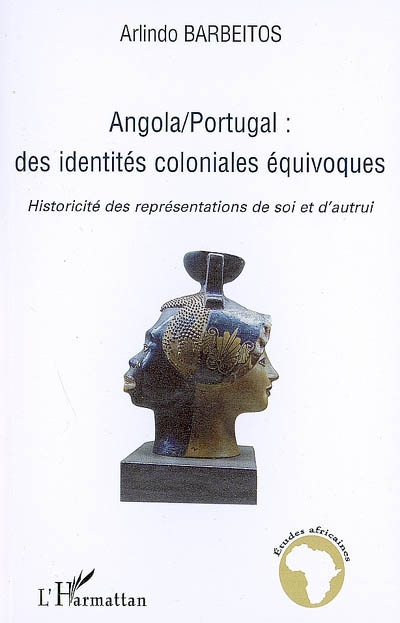 Angola-Portugal : des identités coloniales équivoques : historicité des représentations de soi et d'autrui