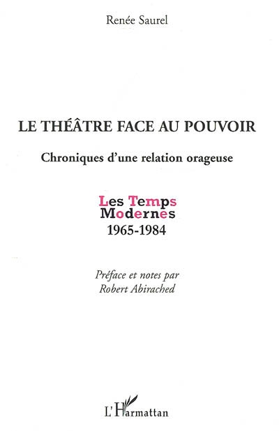 Le théâtre face au pouvoir : chronique d'une relation orageuse : les temps modernes 1965-1984