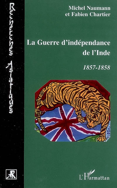 La guerre d'indépendance de l'Inde : 1857-1858 : [actes du colloque, Université Paris 12, Créteil, septembre 2007]
