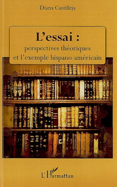 L'essai : perspectives théoriques et l'exemple hispano-américain