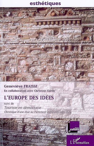 L'Europe des idées ; suivi de Touriste en démocratie : chronique d'une élue au Parlement européen, 1999-2004