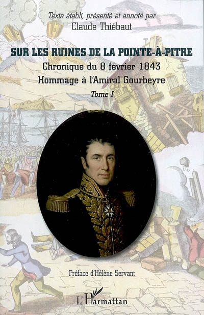Sur les ruines de la Pointe-à-Pitre : chronique du 8 février 1843 : recueil de documents et pièces officielles... : hommage à l'amiral Gourbeyre