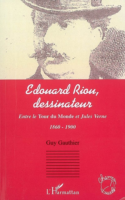 Édouard Riou, dessinateur : entre le "Tour du monde" et Jules Verne, 1860-1900