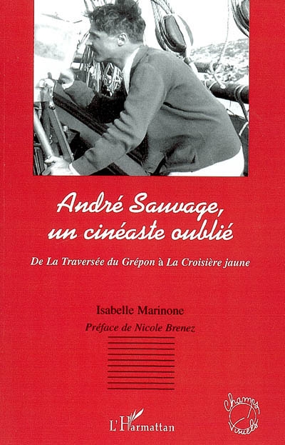 André Sauvage, un cinéaste oublié : de La traversée du Grépon à La croisière jaune