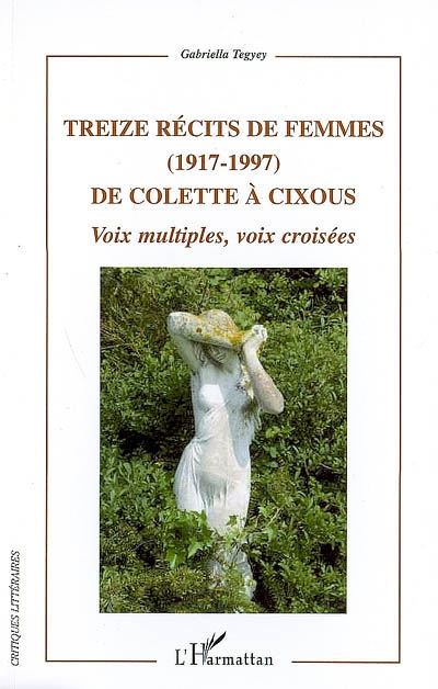 Treize récits de femmes (1917-1997) de Colette à Cixous : voix multiples, voix croisées