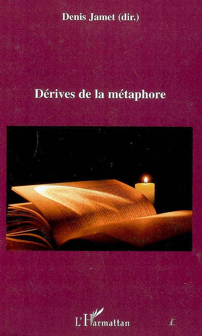 Dérives de la métaphore : actes du colloque des 19, 20 et 21 octobre 2006, Université Jean Moulin-Lyon 3