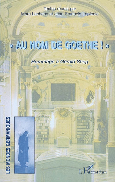 Au nom de Goethe ! : hommage à Gerald Stieg