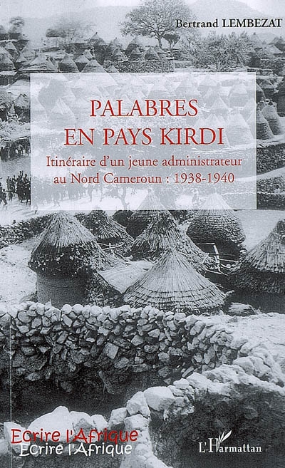 Palabres en pays Kirdi : itinéraire d'un administrateur au Nord Cameroun, 1938-1940