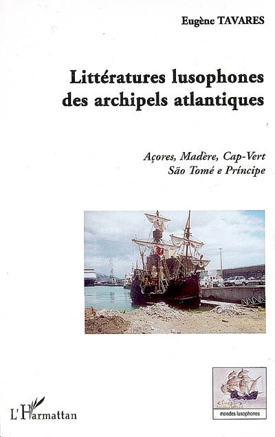 Littératures lusophones des archipels atlantiques : Açores, Madère, Cap-Vert, Sao Tomé e Principe