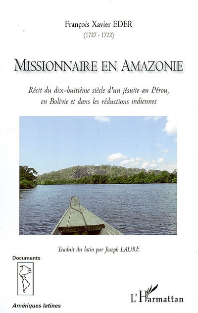 Missionnaire en Amazonie : récit du dix-huitième siècle d'un jésuite au Pérou, en Bolivie et dans les réductions indiennes