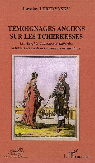 Témoignages anciens sur les Tcherkesses : les Adyghés-Tcherkesses-Kabardes à travers les récits des voyageurs occidentaux (XVIe-XIXe siècles)