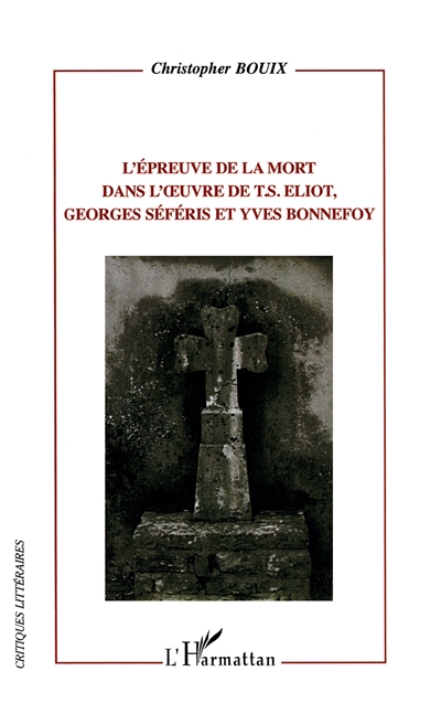 L'épreuve de la mort dans l'oeuvre de T. S. Eliot, Georges Séféris et Yves Bonnefoy