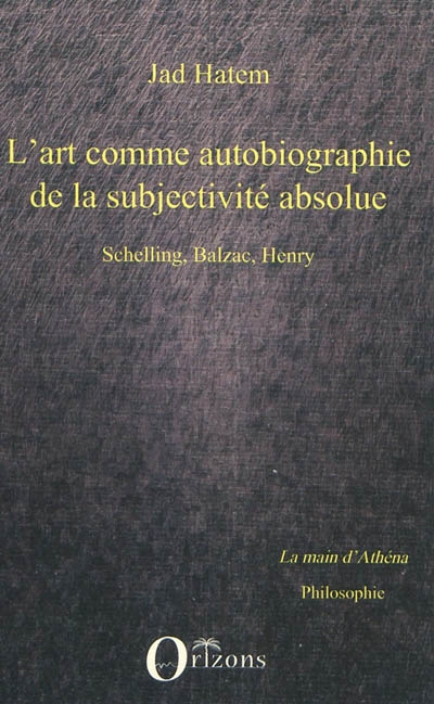 L'art comme autobiographie de la sujectivité absolue : Schelling, Balzac, Henry