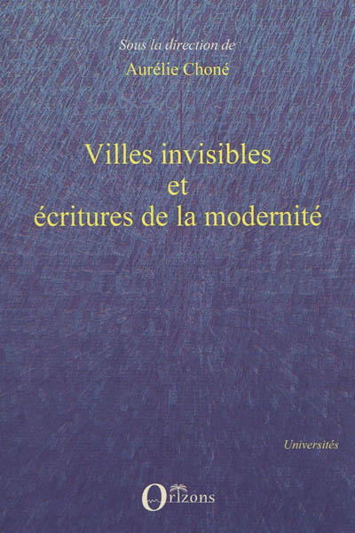 Villes invisibles et écritures de la modernité