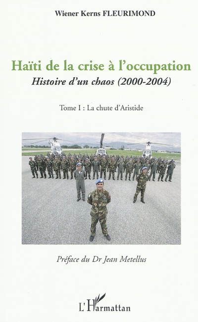 Haïti de la crise à l'occupation : histoire d'un chaos : 2000-2004. Tome 1 , La chute d'Aristide