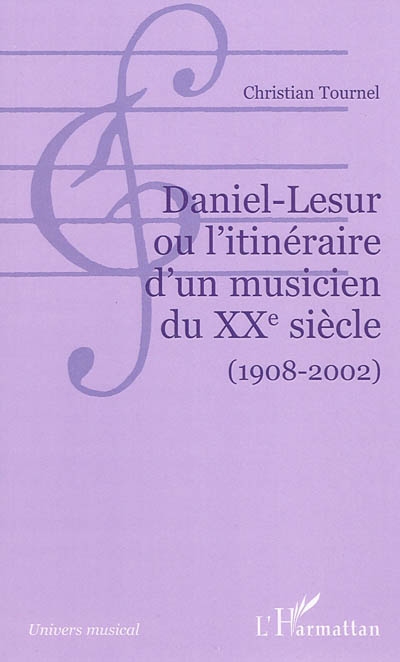 Daniel-Lesur ou L'itinéraire d'un musicien du XXe siècle (1908-2002)