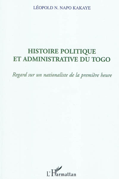 Histoire politique et administrative du Togo : regard sur un nationaliste de la première heure