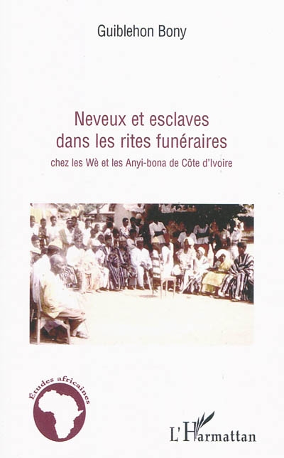 Neveux et esclaves dans les rites funéraires chez les Wè et les Anyi-bona de Côte d'Ivoire