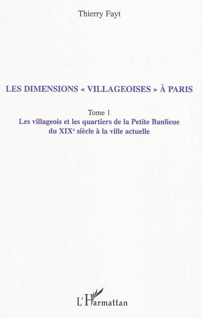 Les dimensions villageoises à Paris. 1 , Les villageois et les quartiers de la Petite Banlieue du XIXe siècle à la ville actuelle