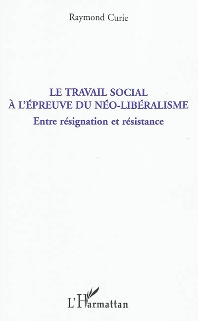 Le travail social à l'épreuve du néo-libéralisme : entre résignation et résistance