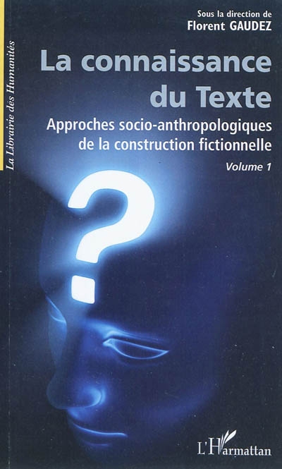 La connaissance du texte : Approches socio-anthropologiques de la construction fictionnelle, volume 1 ;